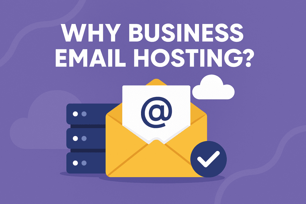 Why Business Email Hosting Matters: The Essential, Secure & Power‑Packed Guide for Modern Teams