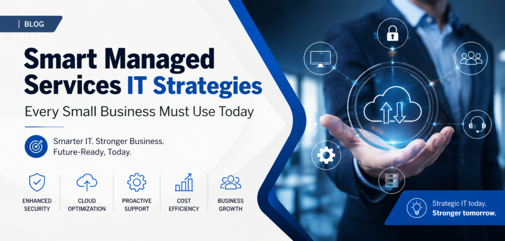 Smart Managed Services IT Strategies Every Small Business Must Use Today